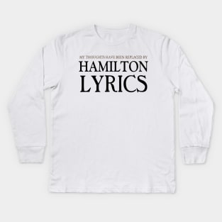 My Thoughts Have Been Replaced by Hamilton Lyrics Hamilton Kids Long Sleeve T-Shirt